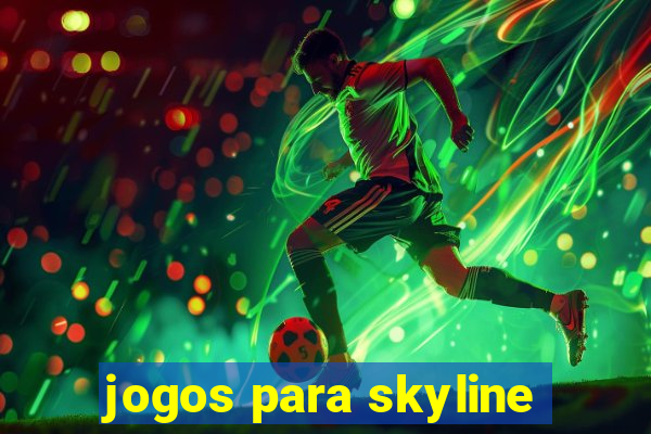 jogos para skyline